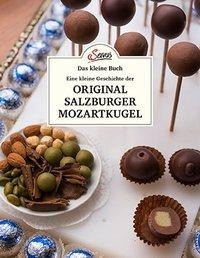 Das kleine Buch: Eine kleine Geschichte der Original Salzburger Mozartkugel