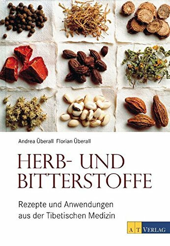 Herb- und Bitterstoffe: Rezepte und Anwendungen aus der Tibetischen Medizin