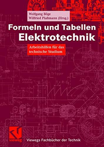 Formeln und Tabellen Elektrotechnik: Arbeitshilfen für das technische Studium (Viewegs Fachbücher der Technik) (German Edition): Arbeitshilfen für das technische Studium. Mit über 1700 Stichworten