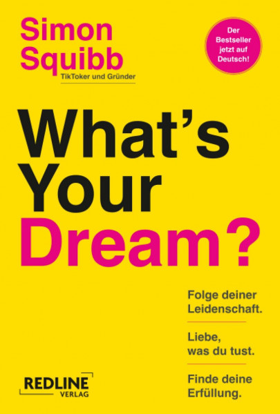What's Your Dream?: Folge deiner Leidenschaft, liebe, was du tust und finde deine Erfüllung. | Der praktische Start-up-Guide des Social-Media-Stars