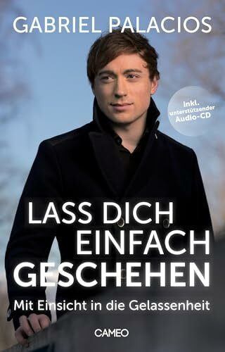 Lass dich einfach geschehen: Mit Einsicht in die Gelassenheit
