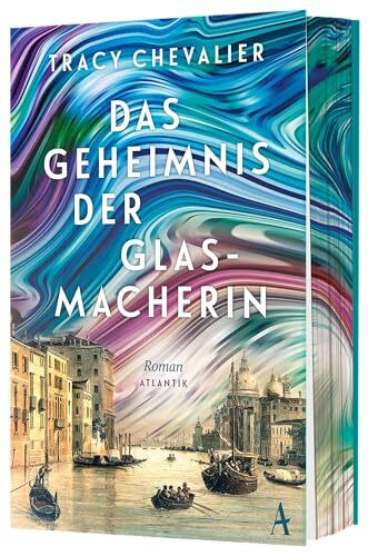 Das Geheimnis der Glasmacherin: Roman: Roman | Venedig gestern, heute und für alle Zeiten | Von der Autorin des Weltbestsellers "Das Mädchen mit dem Perlenohrring"