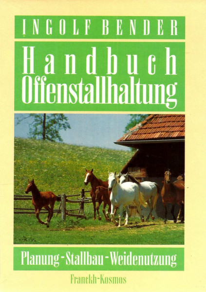 Handbuch Offenstallhaltung. Planung, Stallbau, Weidenutzung.