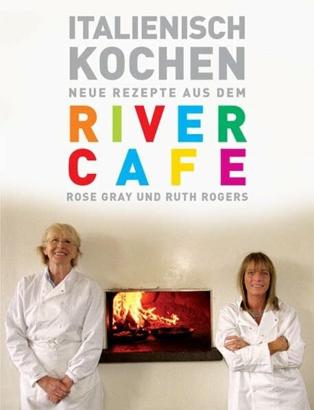Italienisch kochen: Neue Rezepte aus dem RIVER CAFE