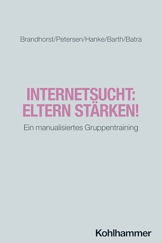 Internetsucht: Eltern stärken!: Ein manualisiertes Gruppentraining (Störungsspezifische Psychotherapie) Internetsucht: Eltern stärken!: Ein manualisiertes Gruppentraining (Störungsspezifische Psychotherapie)