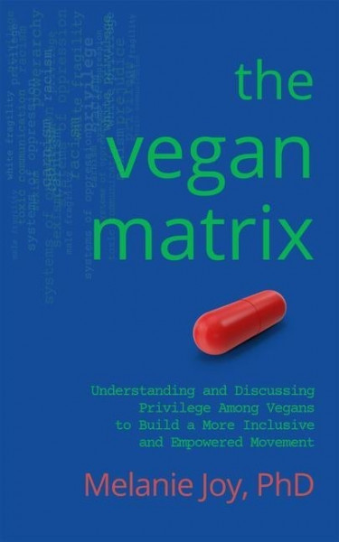 The Vegan Matrix: Understanding and Discussing Privilege Among Vegans to Build a More Inclusive and