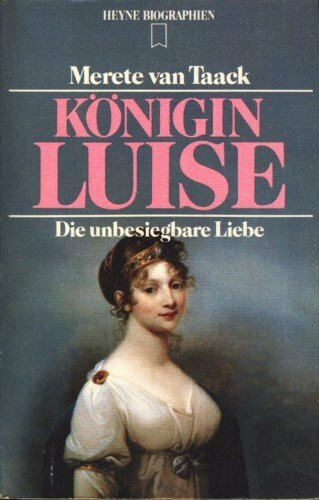 Königin Luise. Die unbesiegbare Liebe.