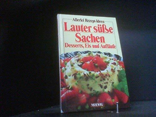 Lauter süße Sachen. Desserts, Eis und Aufläufe