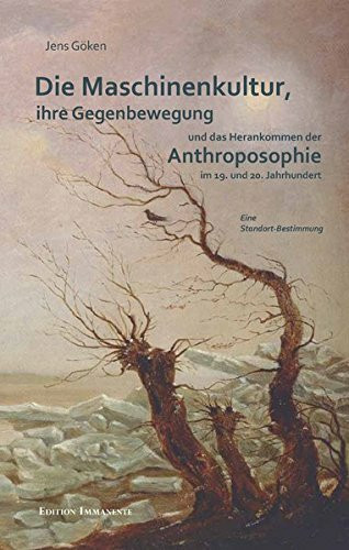 Die Maschinenkultur, ihre Gegenbewegung und das Herankommen der Anthroposopie im 19. und 20. Jahrhundert: Eine Standort- Bestimmung.