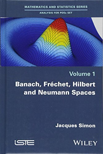 Banach, Fréchet, Hilbert and Neumann Spaces (Mathematics and Statistics: Analysis for Pdes, 1, Band 1)