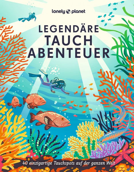 LONELY PLANET Bildband Legendäre Tauchabenteuer: 40 einzigartige Tauchspots auf der ganzen Welt