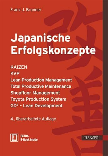 Japanische Erfolgskonzepte: KAIZEN, KVP, Lean Production Management, Total Productive Maintenance Shopfloor Management, Toyota Production System, GD³ - Lean Development (Praxisreihe Qualität)