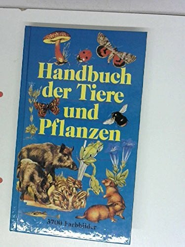 Handbuch der Tiere und Pflanzen. Ein Bestimmungsbuch