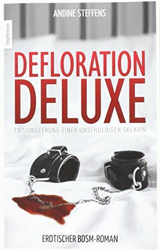 Defloration Deluxe: Entjungferung einer unschuldigen Sklavin: Entjungferung einer unschuldigen Sklavin. Erotischer BDSM-Roman