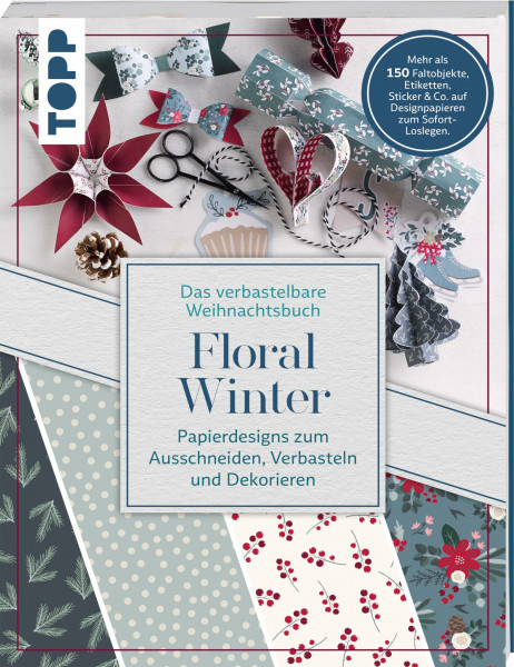 Verbastelbares Weihnachtsbuch: Floral Winter. Papierdesigns zum Ausschneiden, Verbasteln & Dekorieren.: Mehr als 150 Faltobjekte, Etiketten, Sticker & Co. auf Designpapieren zum Sofort-Loslegen.