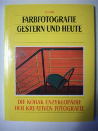 Farbfotografie gestern und heute. Die Kodak Enzyklopädie der kreativen Fotografie.