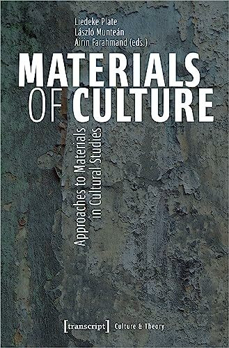 Materials of Culture: Approaches to Materials in Cultural Studies (Edition Kulturwissenschaft)