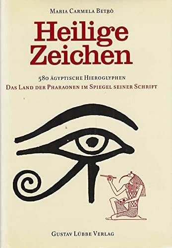 Heilige Zeichen - 580 ägyptische Hieroglyphen: Das Land der Pharaonen im Spiegel seiner Schrift (Lübbe Östliche Philosophie)