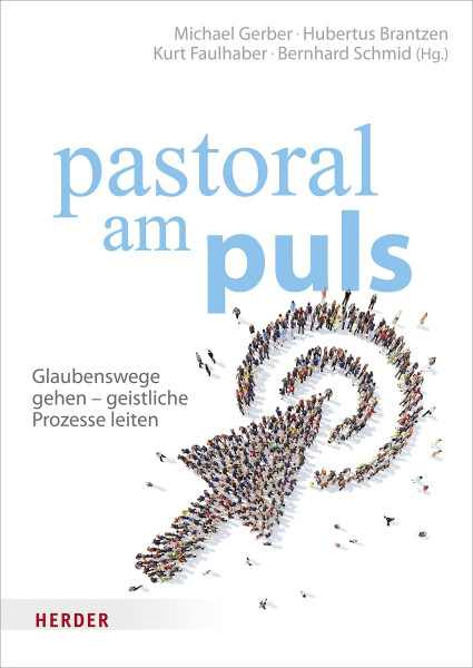 pastoral am puls: Glaubenswege gehen - geistliche Prozesse leiten