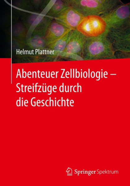 Abenteuer Zellbiologie - Streifzüge durch die Geschichte