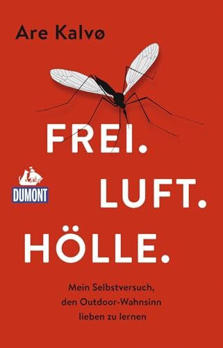 Frei. Luft. Hölle.: Mein Selbstversuch, den Outdoor-Wahnsinn lieben zu lernen (DUMONT Welt - Menschen - Reisen)