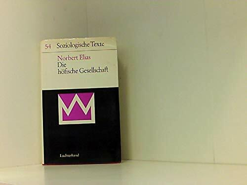 Die höfische Gesellschaft.: Untersuchungen zur Soziologie des Königtums und der höfischen Aristokratie mit einer Einführung: Soziologie und Geschichtswissenschaften