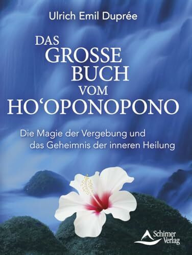 Das große Buch vom Ho‘oponopono: Die Magie der Vergebung und das Geheimnis der inneren Heilung