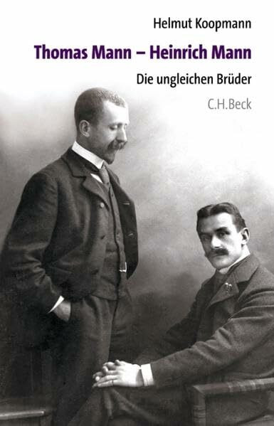 Thomas Mann - Heinrich Mann: Die ungleichen Brüder