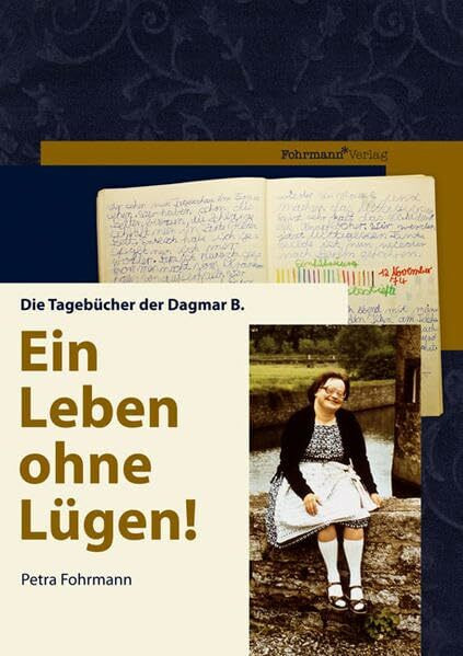 Ein Leben ohne Lügen!: Die Tagebücher der Dagmar B.