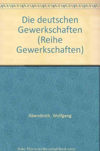 Die Deutschen Gewerkschaften. Weg demokratischer Integration