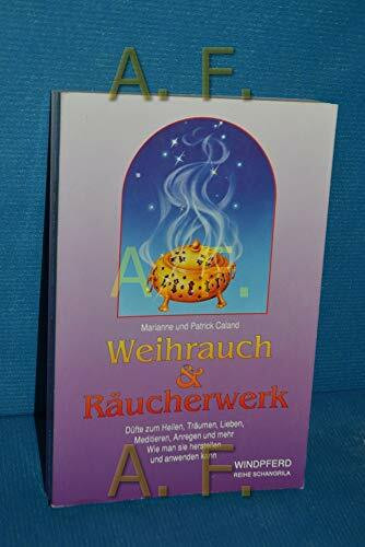 Weihrauch und Räucherwerk: Düfte zum Heilen, Träumen, Lieben, Meditieren, Anregen und mehr. Wie man sie herstellen und anwenden kann (Reihe Schangrila)