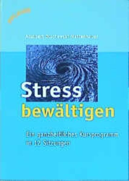 Stress bewältigen: Ein ganzheitliches Kursprogramm in 12 Sitzungen