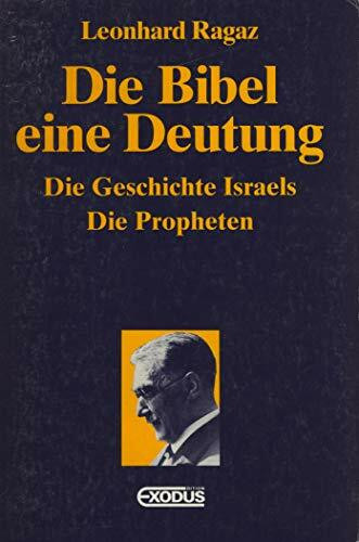 Die Bibel - eine Deutung: Die Geschichte Israels. Die Propheten