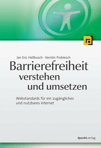 Barrierefreiheit verstehen und umsetzen: Webstandards für ein zugängliches und nutzbares Internet