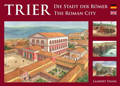 Trier – Die Stadt der Römer: Trier – The Roman City