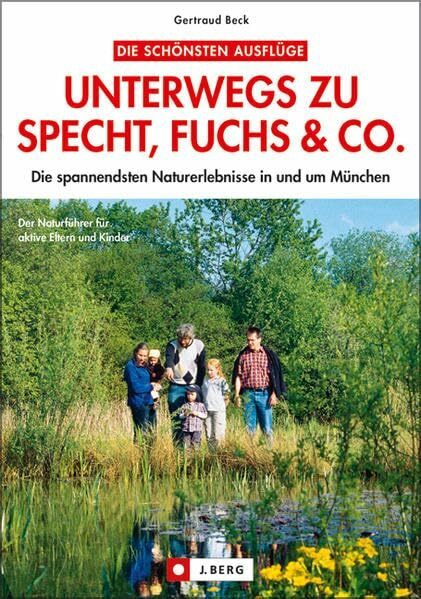 Unterwegs zu Specht, Fuchs & Co.: Die spannendsten Naturerlebnisse in und um München (J. Berg)