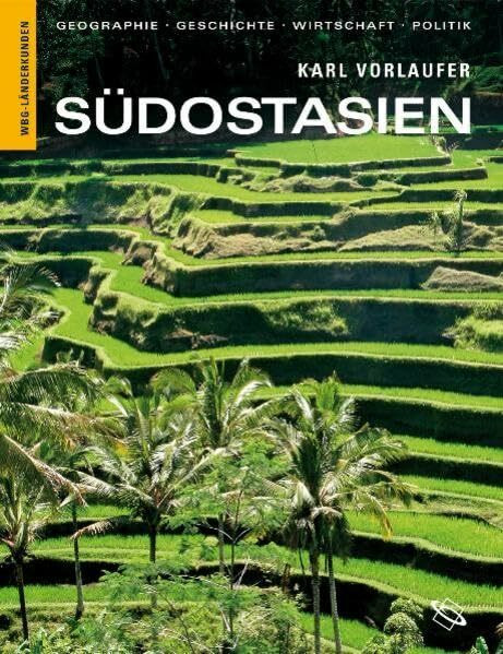Südostasien: Geographie, Geschichte, Wirtschaft, Politik. Myanmar, Laos, Vietnam, Kambodscha, Thailand, Malaysia, Brunei, Philippinen, Singapur, Indonesien, Osttimor (Länderkunden)