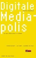 Digitale Mediapolis. Die neue Öffentlichkeit im Internet