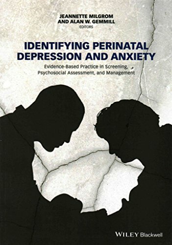 Identifying Perinatal Depression and Anxiety: Evidence-based Practice in Screening, Psychosocial Assessment and Management Identifying Perinatal Depression and Anxiety: Evidence-based Practice in Screening, Psychosocial Assessment and Management