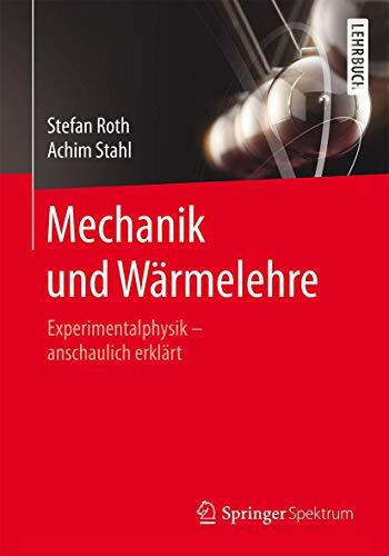 Mechanik und Wärmelehre: Experimentalphysik – anschaulich erklärt