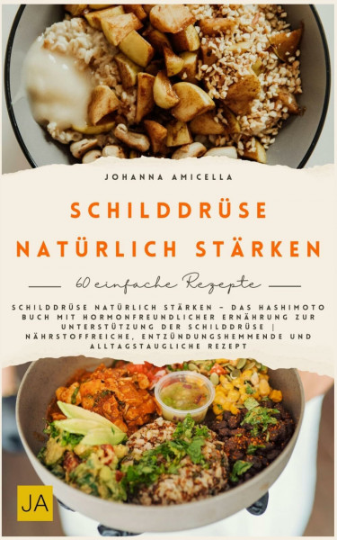 Schilddrüse natürlich stärken: Das Hashimoto Buch mit hormonfreundlicher Ernährung zur Unterstützung der Schilddrüse | Nährstoffreiche und entzündungshemmende Rezepte