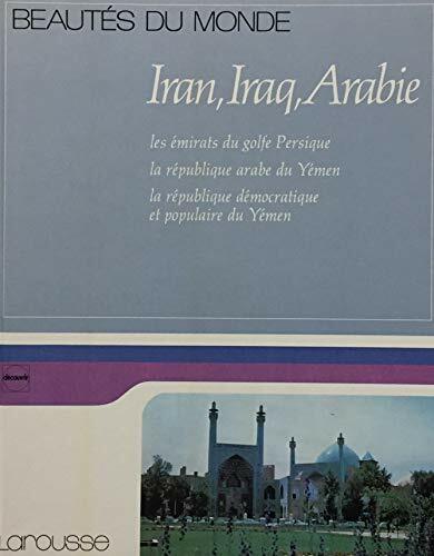 Iran, Iraq, Arabie: Les emirats du golfe Persique : la Republique arabe du Yemen, la Republique democratique et populaire du Yemen (Beautes du monde) (French... Iran, Iraq, Arabie: Les emirats du golfe Persique : la Republique arabe du Yemen, la Republique democratique et populaire du Yemen (Beautes du monde) (French Edition)