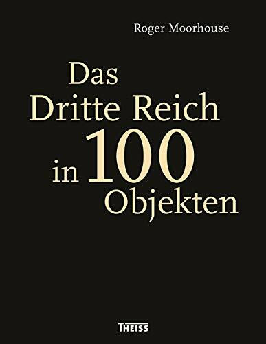 Das Dritte Reich in 100 Objekten: Vorwort von Richard Overy