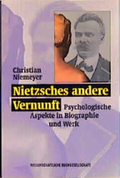 Nietzsches andere Vernunft: Psychologische Aspekte in Biographie und Werk