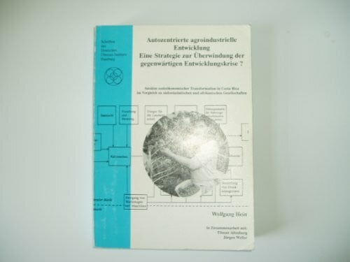 Autozentrierte agroindustrielle Entwicklung: Eine Strategie zur Überwindung der gegenwärtigen Entwicklungskrise: Ansätze sozioökonomischer ... und afrikanischen Gesellschaften