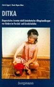 DITKA: Diagnostisches Inventar taktil-kinästhetischer Alltagshandlungen von Kindern: Diagnostisches Inventar taktil-kinästhetischer Alltagshandlungen von... DITKA: Diagnostisches Inventar taktil-kinästhetischer Alltagshandlungen von Kindern: Diagnostisches Inventar taktil-kinästhetischer Alltagshandlungen von Kindern im Vorschul- und Grundschulalter