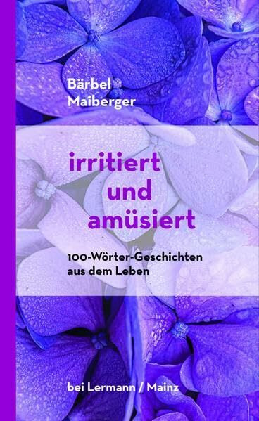 irritiert und amüsiert: 100-Wörter-Geschichten aus dem Leben