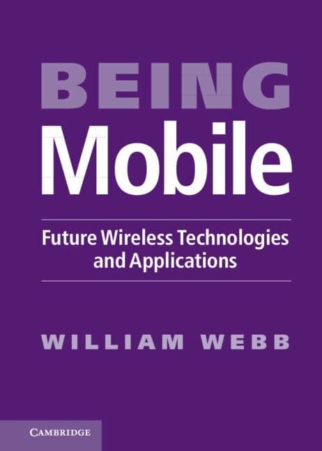 Being Mobile: Future Wireless Technologies and Applications Being Mobile: Future Wireless Technologies and Applications