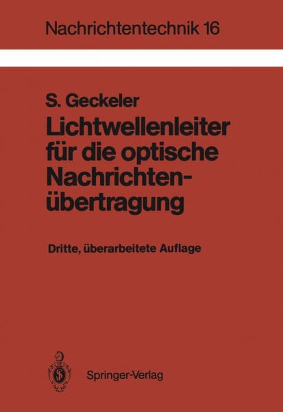 Lichtwellenleiter für die optische Nachrichtenübertragung: Grundlagen und Eigenschaften eines modernen Übertragungsmediums (Nachrichtentechnik) (German Edition) (Nachrichtentechnik, 16, Band 16)