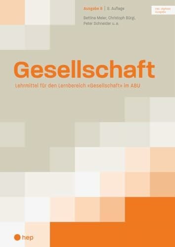 Gesellschaft Ausgabe B (Print inkl. digitaler Ausgabe): Lehrmittel für den Lernbereich «Gesellschaft» im ABU